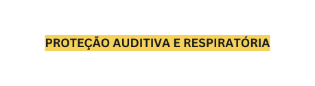 Proteção Auditiva e respiratória