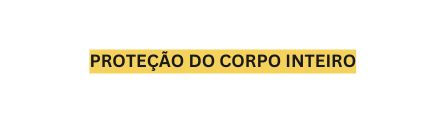 Proteção do corpo inteiro